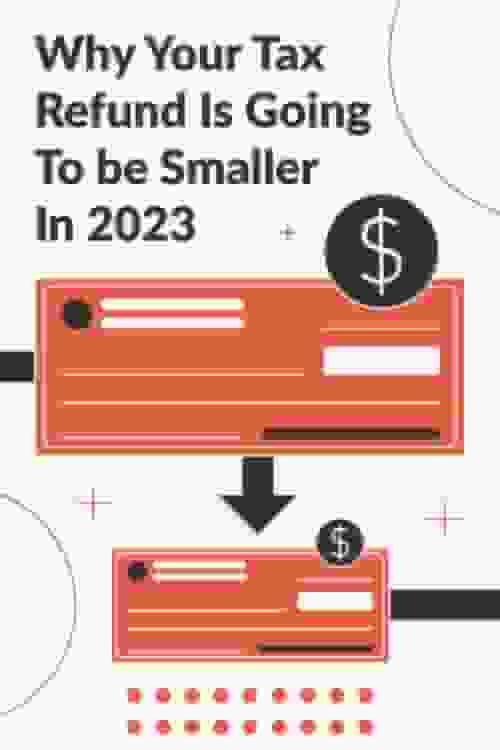 Brace Yourself for a Smaller Tax Refund, Here’s Why and What You Need