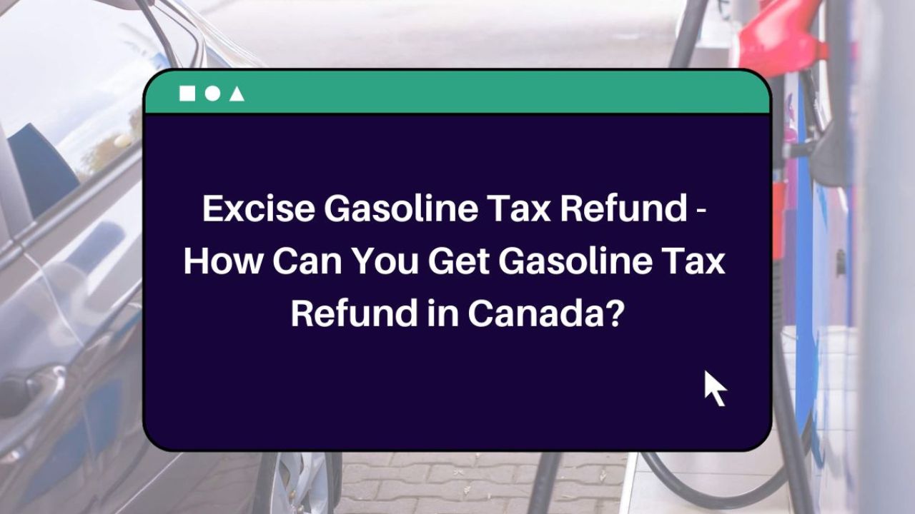 How Can You Get Gasoline Tax Refund in Canada1