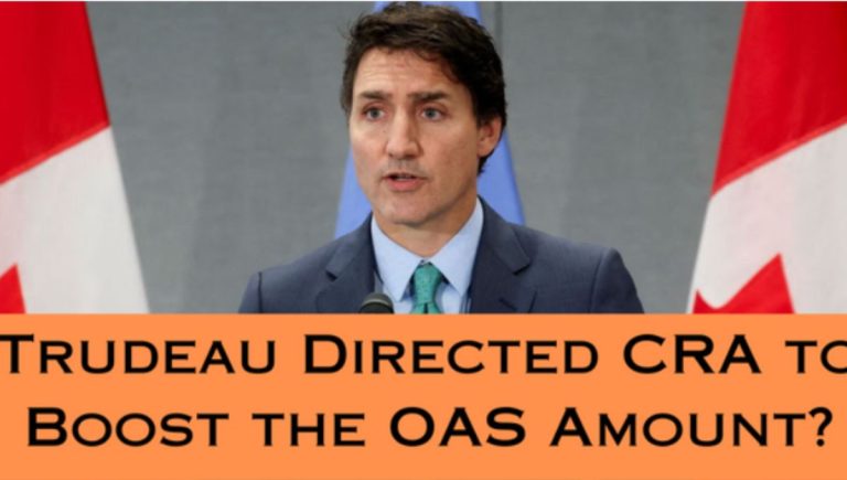 Trudeau Directed CRA to Boost the OAS Amount